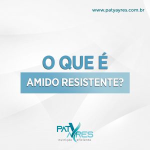 O-que-e-amido-resistente-patyayres-nutricionista-cetogenica-em-sao-paulo-02