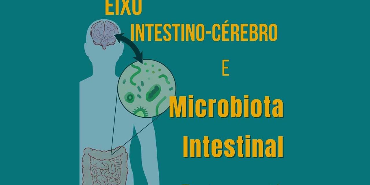 Eixo Intestino-Cérebro e Microbiota Intestinal Eixo Intestino-Cérebro e Microbiota Intestinal - Por Paty Ayres