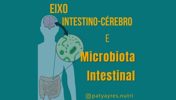 Eixo Intestino-Cérebro e Microbiota Intestinal Eixo Intestino-Cérebro e Microbiota Intestinal - Por Paty Ayres