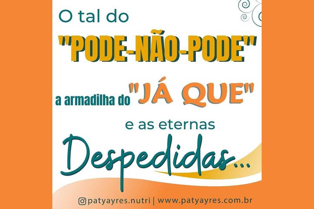 O Tal pode-não-pode, a armadilha “já que” e as Eternas Despedidas O Tal pode-não-pode, a armadilha "já que" e as Eternas Despedidas - Por Paty Ayres