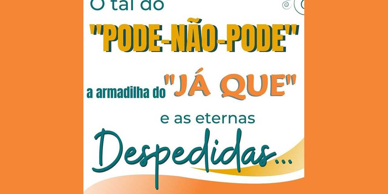 O Tal pode-não-pode, a armadilha “já que” e as Eternas Despedidas O Tal pode-não-pode, a armadilha "já que" e as Eternas Despedidas - Por Paty Ayres