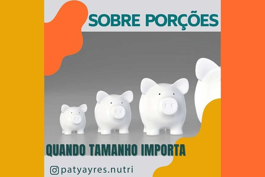 Sobre Porções – Quanto tamanho importa! Sobre Porções - Quanto tamanho importa - Por Paty Ayres