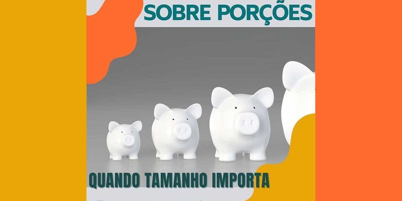 Sobre Porções – Quanto tamanho importa! Sobre Porções - Quanto tamanho importa - Por Paty Ayres