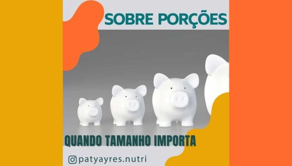 Sobre Porções – Quanto tamanho importa! Sobre Porções - Quanto tamanho importa - Por Paty Ayres