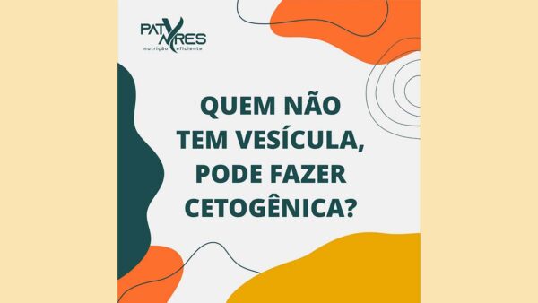 Quem não tem vesícula, pode fazer cetogênica? Imagem que ilustra o post "Quem não tem vesícula, pode fazer cetogênica?
