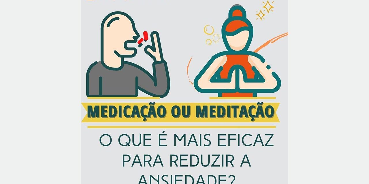 Medicação ou Meditação - O que é mais eficaz para reduzir a ansiedade? Por Paty Ayres