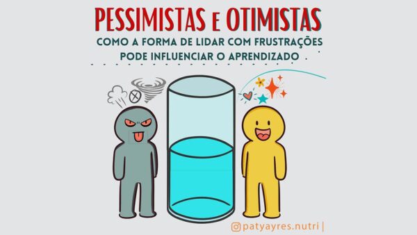 Pessimistas e Otimistas – Como a forma de lidar com frustrações pode influenciar o aprendizado Pessimistas e Otimistas - Como a forma de lidar com frustrações pode influenciar o aprendizado
