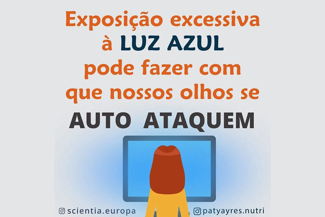 Exposição excessiva à Luz Azul é Prejudicial Exposição excessiva à Luz Azul pode fazer com que nossos olhos se AUTO ATAQUEM