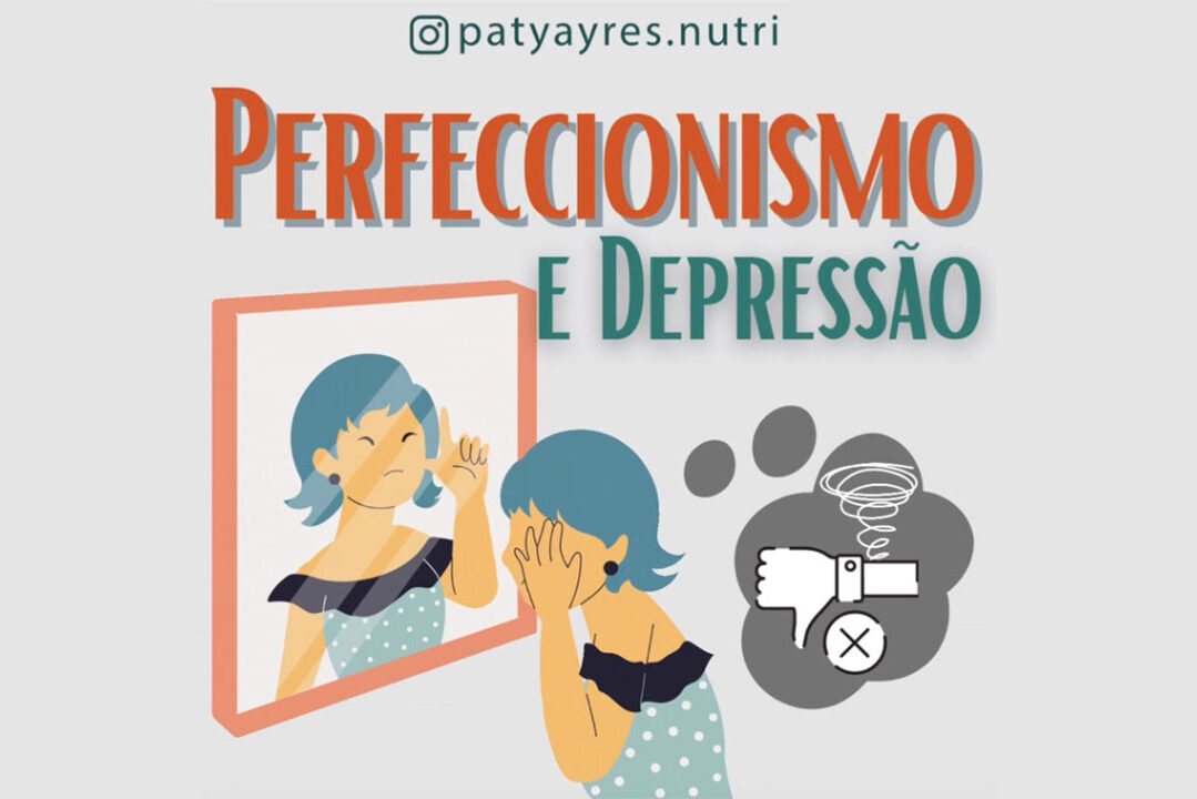 Perfeccionismo e Depressão Perfeccionismo e Depressão - Por Paty Ayres