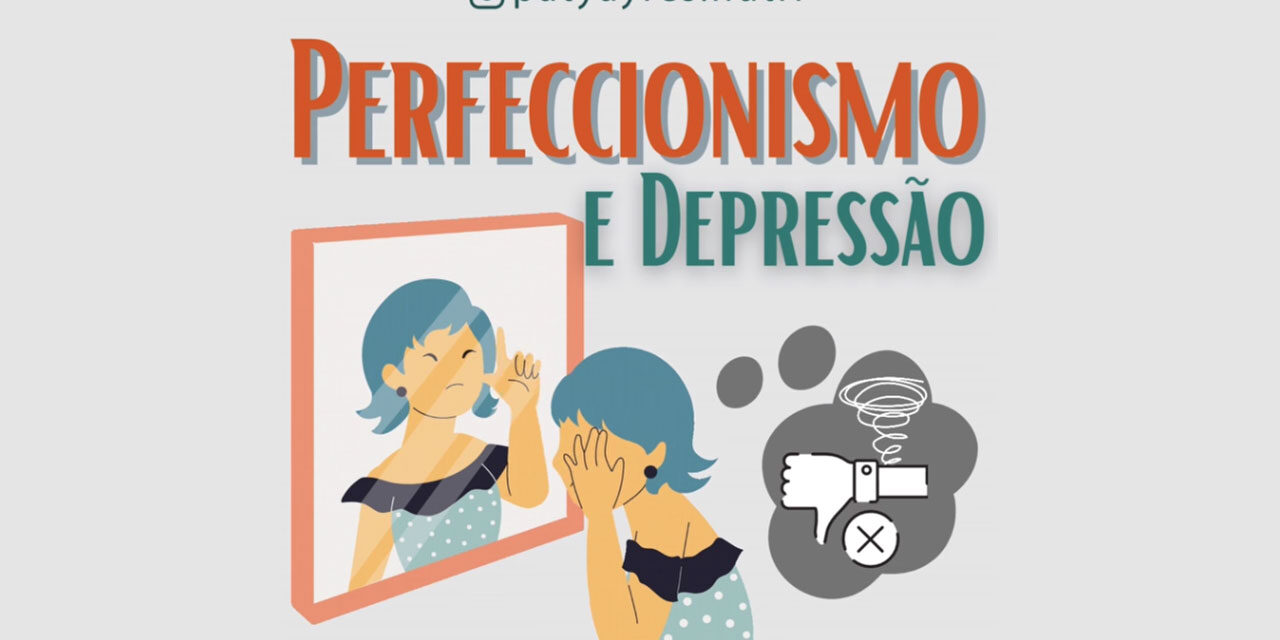 Perfeccionismo e Depressão - Por Paty Ayres