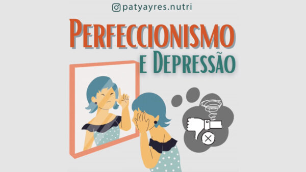 Perfeccionismo e Depressão Perfeccionismo e Depressão - Por Paty Ayres