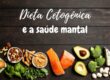 Além de melhorar a saúde metabólica, a dieta cetogênica pode atuar na melhora da saúde mental.